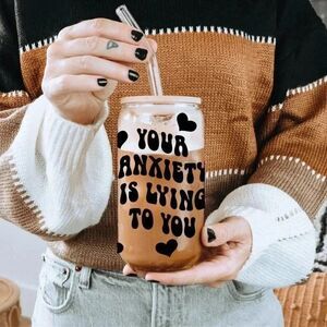 Your Anxiety Is Lying  | 16 oz Can Glass‎ Cup | Iced Coffee